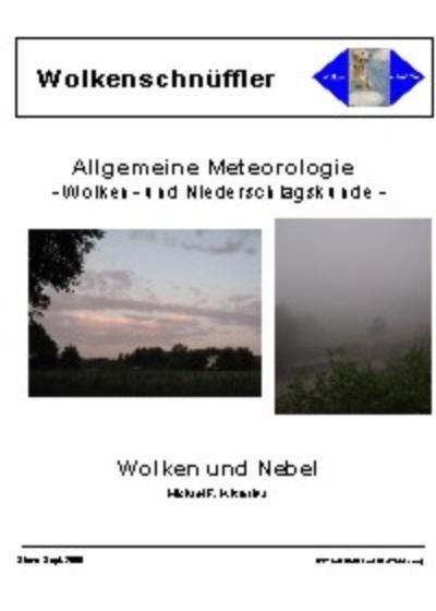 Wolkenstockwerke und -merkmale, Wolkenklassifikation, Wolkenbildung und Auflösung, Entstehung einiger Wolkengattungen, künstliche Wolken, Wolken in der Strato- und Mesosphäre, Nebelklassifikation, Nebelbildung und Auflösung